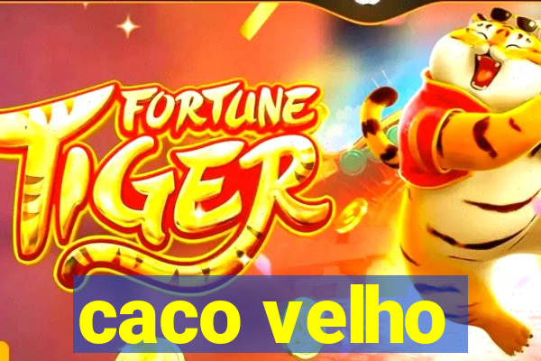 caco velho